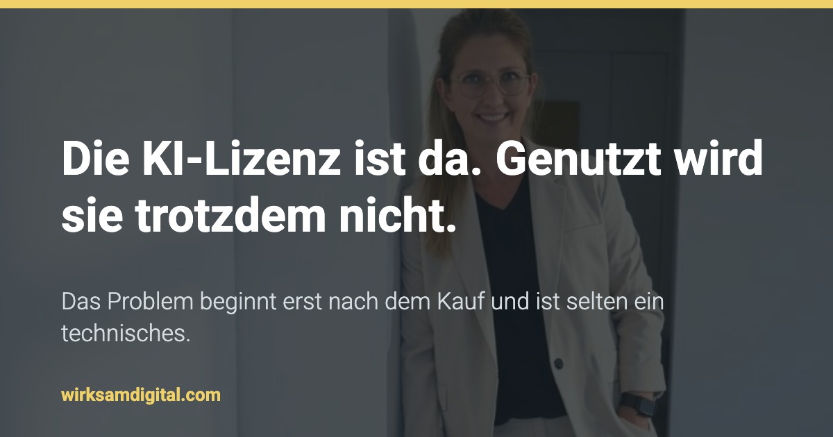 Die KI-Lizenz ist da. Genutzt wird sie trotzdem nicht.. Das Problem beginnt erst nach dem Kauf und ist selten ein technisches.